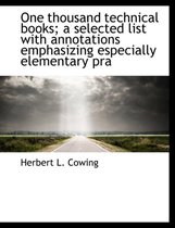 One Thousand Technical Books; A Selected List with Annotations Emphasizing Especially Elementary Pra