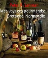 Mes voyages gourmands: Bretagne, Normandie