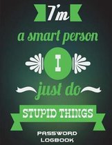 I'm A Smart Person I Just Do Stupid Things: Password Logbook