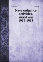 Navy ordnance activities. World war 1917-1918