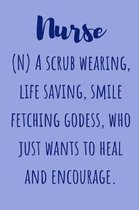 Nurse (N) A scrub wearing life saving smile fetching godess who just wants to heal and encourage