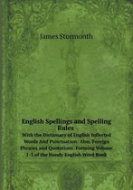 English Spellings and Spelling Rules With the Dictionary of English Inflected Words And Punctuation