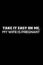 Take It Easy On Me My Wife Is Pregnant