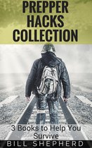 Prepper Hacks Collection: 3 Books to Help You Survive