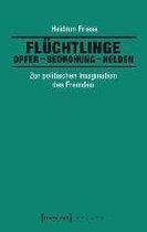 Flüchtlinge: Opfer - Bedrohung - Helden