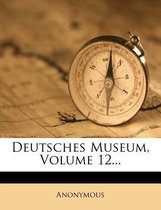Deutsches Museum, Volume 12...