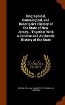 Biographical, Genealogical, and Descriptive History of the State of New Jersey... Together with a Concise and Authentic History of the State