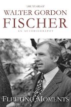 The Years of Walter Gordon Fischer: Fleeting Moments