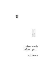 A Few Words Before I Go...