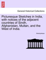 Picturesque Sketches in India, with Notices of the Adjacent Countries of Sindh, Afghanistan, Multan, and the West of India.