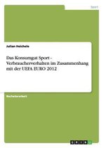 Das Konsumgut Sport - Verbraucherverhalten Im Zusammenhang Mit Der Uefa Euro 2012