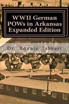 WWII German POWs in Arkansas - Expanded Edition