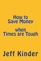 How to Save Money when Times are Tough