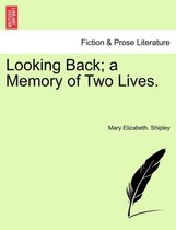 Looking Back; A Memory of Two Lives.