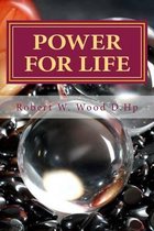 Power for Life: A Compliation of Twelve Books by Robert W. Wood D.Hp