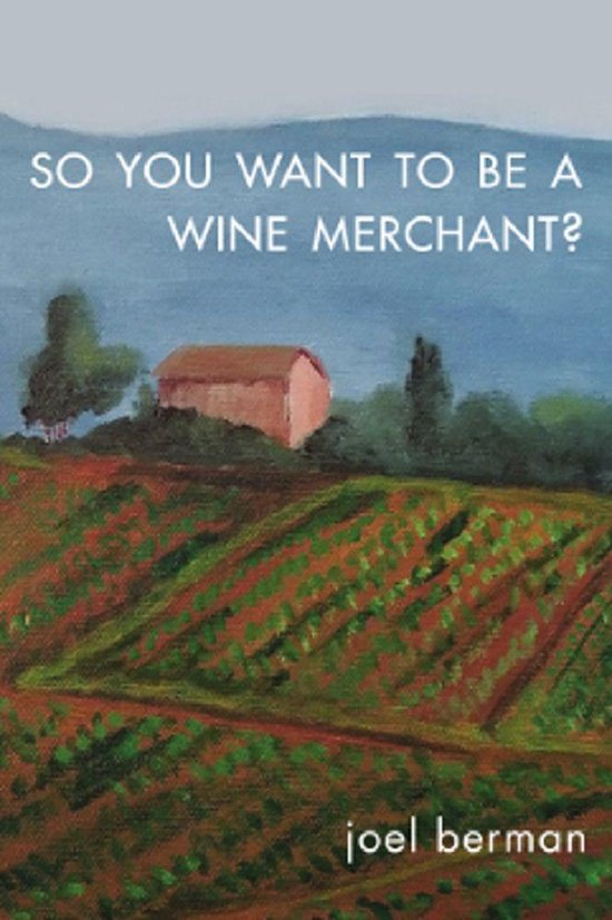 So You Want to Be a Wine Merchant? (ebook), Joel Berman 9781627875882 Boeken