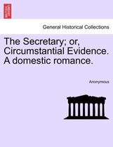 The Secretary; Or, Circumstantial Evidence. a Domestic Romance.