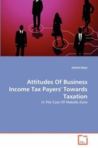 Attitudes Of Business Income Tax Payers' Towards Taxation