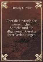 UEber die Urstoffe der menschlichen Sprache und die allgemeinen Gesetze ihrer Verbindungen