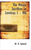 The Mosaic Sacrifices in Leviticus I. - VIII