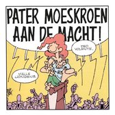 Pater Moeskroen - Aan De Macht