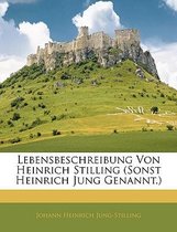 Lebensbeschreibung Von Heinrich Stilling (Sonst Heinrich Jung Genannt.)