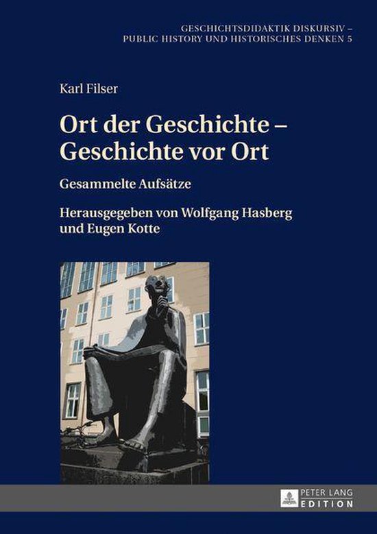 Geschichtsdidaktik diskursiv – Public History und Historisches Denken 5 - Ort der Geschichte – Geschichte vor Ort
