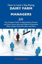 How to Land a Top-Paying Dairy farm managers Job: Your Complete Guide to Opportunities, Resumes and Cover Letters, Interviews, Salaries, Promotions, What to Expect From Recruiters and More