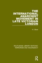 Routledge Library Editions: Terrorism and Insurgency-The International Anarchist Movement in Late Victorian London (RLE: Terrorism & Insurgency)