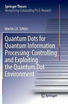 Springer Theses- Quantum Dots for Quantum Information Processing: Controlling and Exploiting the Quantum Dot Environment