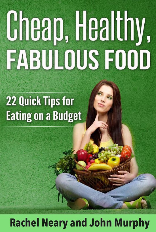 Cheap, Healthy, Fabulous Food : 22 Quick Tips for Eating on  ... - cover