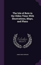 The Isle of Bute in the Olden Time; With Illustrations, Maps, and Plans