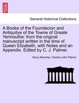 A Booke of the Foundacion and Antiquitye of the Towne of Greate Yermouthe