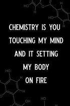 Chemistry Is You Touching My Mind and It Setting My Body on Fire