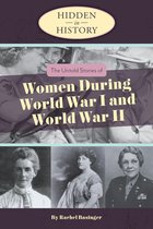 Hidden in History: The Untold Stories of Women During World War I and World War II
