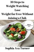 Short Read - 10 Steps to Weight Watching Lose Weight for Free Without Joining a Club