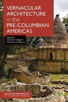 Routledge Archaeology of the Ancient Americas - Vernacular Architecture in the Pre-Columbian Americas