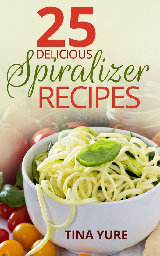 25 Delicious Spiralizer Recipes - cover