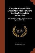 A Popular Account of Dr. Livingstone's Expedition to the Zambesi and Its Tributaries