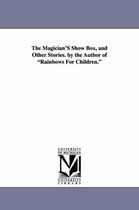 The Magician's Show Box, and Other Stories. by the Author of Rainbows for Children.
