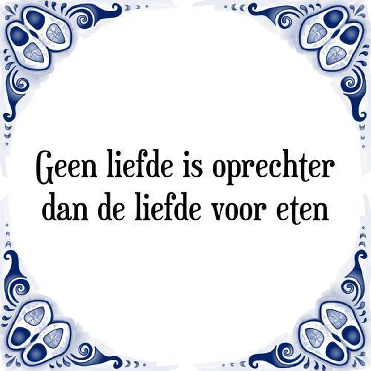 Tegeltje met Spreuk (Tegeltjeswijsheid): Geen liefde is oprechter dan de liefde voor eten + Kado verpakking & Plakhanger