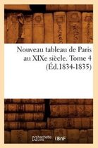 Litterature- Nouveau Tableau de Paris Au Xixe Siècle. Tome 4 (Éd.1834-1835)