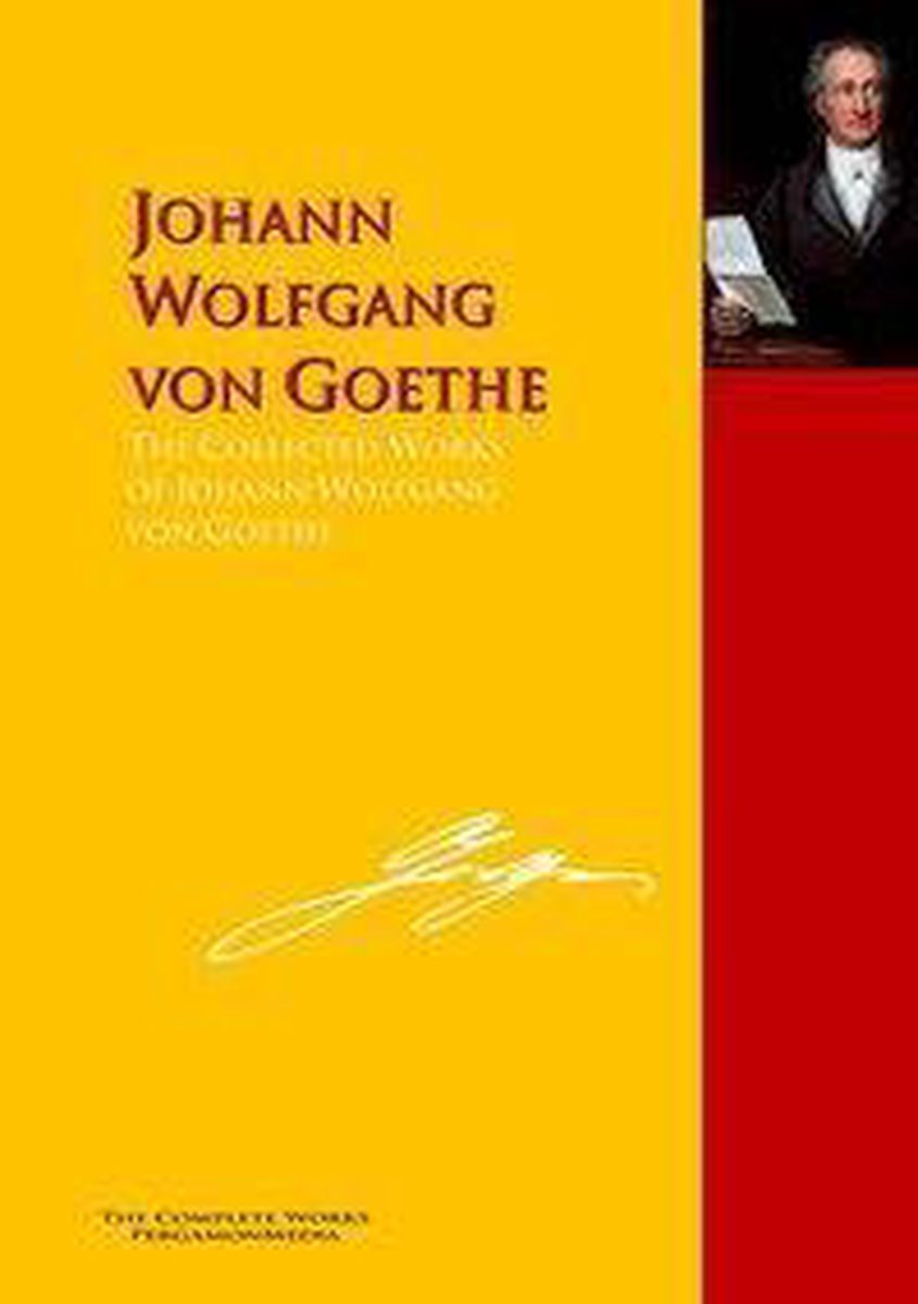 The Collected Works of Johann Wolfgang von Goethe - Johann Wolfgang von Goethe