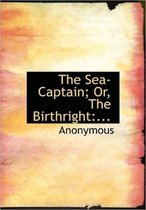 The Sea-Captain; Or, the Birthright