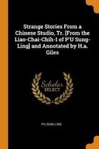 Strange Stories From a Chinese Studio, Tr. [From the Liao-Chai-Chih-I of P'U Sung-Ling] and Annotated by H.a. Giles