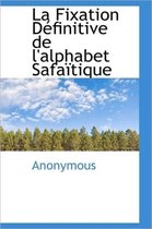 La Fixation D Finitive de L'Alphabet Safa Tique