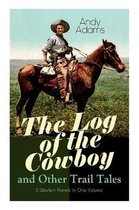 The Log of the Cowboy and Other Trail Tales - 5 Western Novels in One Volume