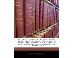 To Combat Organized Crime Involving the Illegal Acquisition of Retail Goods for the Purpose of Selling Those Illegally Obtained Goods Through Physical and Online Retail Marketplaces.