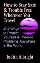 How to Stay Safe and Trouble Free Wherever You Travel