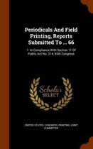 Periodicals and Field Printing, Reports Submitted to ... 66